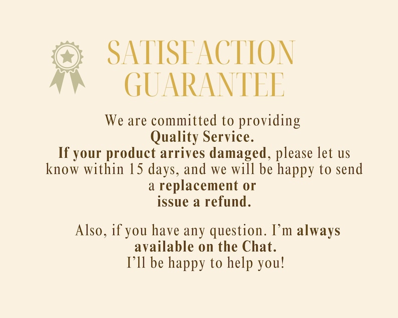 May include: Cream-colored graphic with the words "SATISFACTION GUARANTEE" in a gold serif font. The text promises quality service, replacements or refunds for damaged products within 15 days, and chat support.