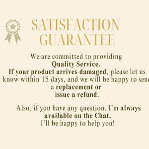 May include: Cream-colored graphic with the text "SATISFACTION GUARANTEE" in a gold serif font. The text promises quality service, replacements, or refunds for damaged products within 15 days. Additional text states availability on chat.
