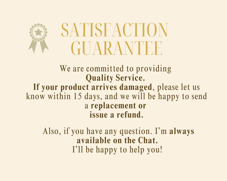 May include: Cream-colored graphic with the text "SATISFACTION GUARANTEE" in a gold serif font. The text promises quality service, replacements, or refunds for damaged products within 15 days. Additional text states availability on chat.