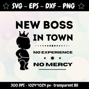 May include: A black and white graphic design with the text "NEW BOSS IN TOWN". A silhouette of a baby wearing a crown is featured. The text "NO EXPERIENCE, NO MERCY" is also included. Suitable for digital design projects.