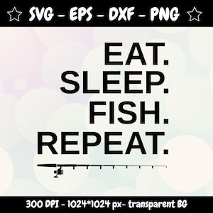 Pode incluir: Design gráfico em preto e branco com o texto "EAT. SLEEP. FISH. REPEAT." Um gráfico de vara de pesca está na parte inferior. A parte superior da imagem tem o texto "SVG - EPS - DXF - PNG" com ícones de estrelas.