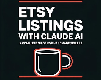 Etsy Listings with Claude AI Guide for Handmade Sellers – AI Writing Workflow with 25 Examples