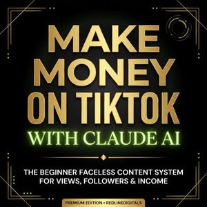 Könnte beinhalten: Schwarze Grafik mit goldenem Text, der "MAKE MONEY ON TIKTOK WITH CLAUDE AI" lautet. Darunter steht der Text "THE BEGINNER FACELESS CONTENT SYSTEM FOR VIEWS, FOLLOWERS & INCOME". Der untere Teil der Grafik lautet "PREMIUM EDITION - REDLINEDIGITALS."