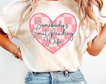Comfort Colors Somebody's Smut Reading Wife, Gift for Wives, Smut Book Reader, Booklover Tee
