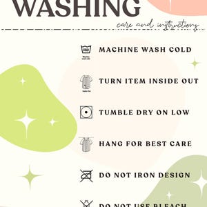 May include: Washing instructions for a garment. The instructions include machine wash cold, turn item inside out, tumble dry on low, hang for best care, do not iron design, and do not use bleach.