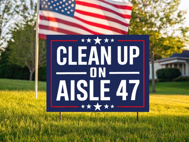 Clean up on Aisle 47 Yard Sign, Fight Oligarchy Yard Sign, Anti Pre ...