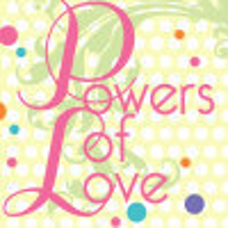 May include: Pink and green floral design with the words "Powers of Love" in white text.