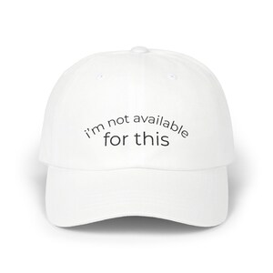 im Not Available for This Embroidered Dad Hat Funny Introvert Hat, Passive Aggressive Cap, Sad Girl Core Gift, Gen Z Aesthetic Hat