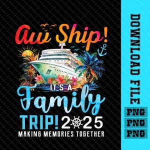 Aw Ship! It’s A Family Trip 2025 Family Matching Cruise Trip Png, Making Memories Together Png,Cruise Family 2025 Vacation, Instant Download