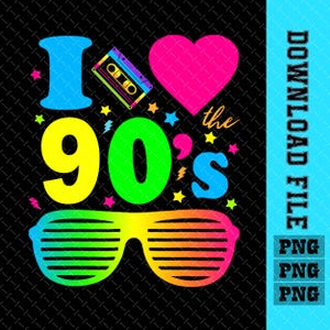 I Love The 90s png, Nineties png, 90s birthday Retro png, 90s Retro png, 90s Party png, Love 90s Sublimation, 90s theme png, 1990s png
