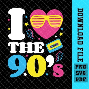 I Love The 90s svg png, Nineties svg, 90s birthday Retro svg, 90s Retro svg, 90s Party svg, Love 90s Sublimation, 90s theme Svg, 1990s svg
