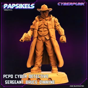 May include: A 3D printed miniature of a cyberpunk detective, Sergeant Bruce Dwayne, wearing a trench coat, a hat, and a cybernetic arm. The miniature is painted in a light brown color and is standing on a base with the text "PCPD Cyber Detective Sergeant Bruce Dwayne" printed on it.