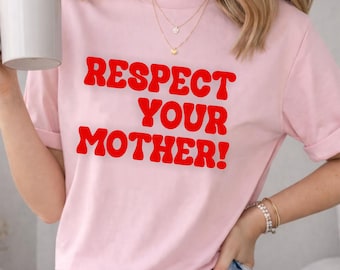 Respect Your Mother! T Shirt, Groovy Mother shirt