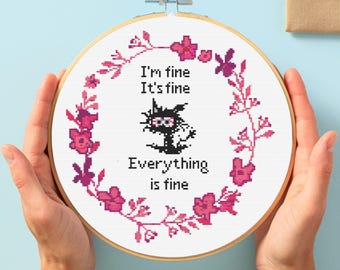 May include: Embroidered hoop art with a black cat and pink flowers. The text reads "I'm fine, It's fine, Everything is fine."