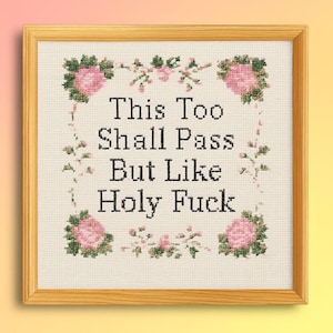 This Too Shall Pass But Like Holy F*ck  Cross Stitch Pattern, Funny Floral Embroidery Design, Sarcastic Quote Digital Download