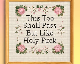 This Too Shall Pass But Like Holy F*ck  Cross Stitch Pattern, Funny Floral Embroidery Design, Sarcastic Quote Digital Download
