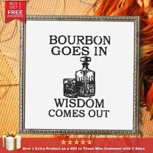 May include: A framed, cross-stitch artwork with the text "BOURBON GOES IN WISDOM COMES OUT" in black. The image includes a whiskey decanter and a glass. A "BUY 1 GET 1 FREE" banner is in the upper left corner.