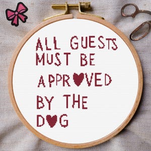 funny dog quote cross stitch pattern with hearts saying “All Guests Must Be Approved by the Dog”