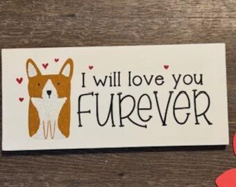 I will Love you Furever, wall decor, pet lover, dog sign 6" x 12"
