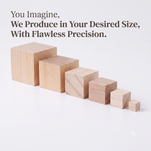 May include: Six light-coloured wooden cubes arranged in a descending size order from left to right. The text above reads: You Imagine, We Produce in Your Desired Size, With Flawless Precision. The cubes feature a natural wood grain pattern.