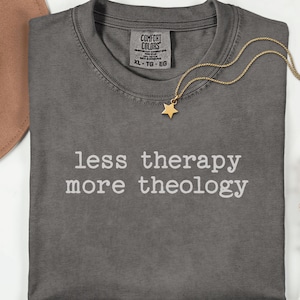 Comfort Colors Less Therapy More Theology Shirt, Christianity T-Shirt, Faith Based Tshirt, Reformed Theology Shirt Tee, Christian Gift