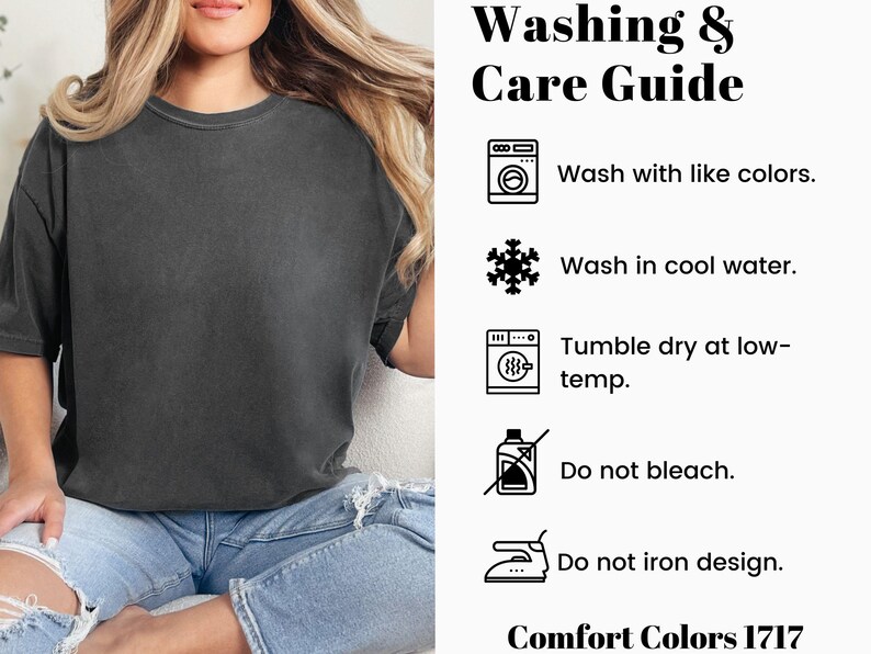 May include: A dark gray Comfort Colors 1717 t-shirt. The image includes a washing and care guide with instructions to wash with like colors, in cool water, tumble dry at low-temp, do not bleach, and do not iron design.