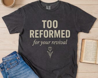 Maglietta "Troppo riformato per la tua rinascita", maglietta cristiana riformata Comfort Colors, regalo di teologia calvinista