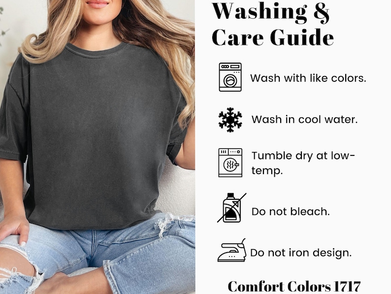 May include: A dark gray Comfort Colors 1717 t-shirt. The image includes a washing and care guide with instructions to wash with like colors, in cool water, tumble dry at low-temp, do not bleach, and do not iron design.