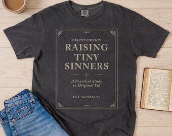 Reformed Parenting Shirt | Original Sin Theology Tee | Christian Mom Dad Gift | Comfort Colors 1717 | Homeschool Parent