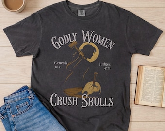 Comfort Colors Godly Women Crush Skulls Shirt, Jael Bible Verse Tee, Reformed Theology Shirt, Christian Womens Gift, Bible Nerd Tee