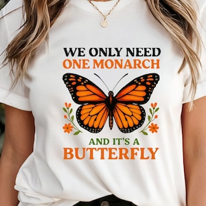 We Only Need One Monarch and It’s a Butterfly Comfort Colors® Shirt – Anti Monarchy Funny Tee – Monarch Butterfly Graphic T-Shirt