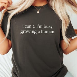 Funny Pregnancy Shirt I Can&#39;t I&#39;m Busy Growing A Human Maternity Tee Baby Announcement Bodysuit Comfort Colors Mom Top