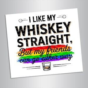 Ich mag meinen Whisky gerade, aber meine Freunde können so oder so gehen PNG, LGBT Shirt Png, Menschrechte Sublimation Digitaler Download, Digitaler Download