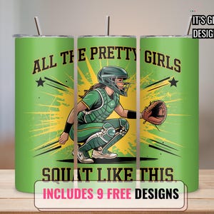 All the pretty girls squat like this Softball catcher tumbler wrap  20 oz Skinny Tumbler Wrap Seamless Softball Tumbler Wrap