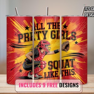 All the pretty girls squat like this Softball catcher tumbler wrap  20 oz Skinny Tumbler Wrap Seamless Softball Tumbler Wrap