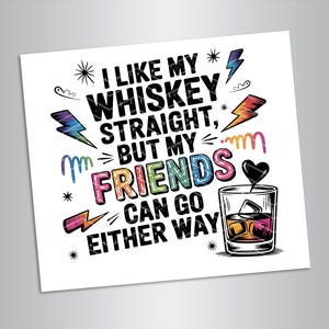 Ich mag meinen Whisky gerade, aber meine Freunde können so oder so gehen PNG, LGBT Shirt Png, Menschrechte Sublimation Digitaler Download, Digitaler Download