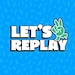Let’s Replay