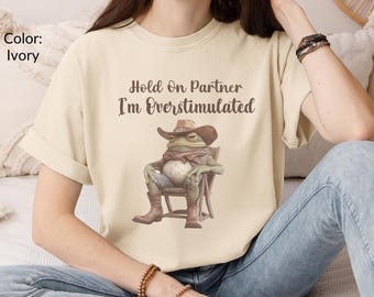 Overstimulated Shirt, Hold On Partner, Unhinged Tee, Funny Meme T-Shirt, Weirdcore Clothing, Gen Z Shirt, Anxiety Tee, Mental Health Shirt
