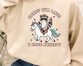 Sorry I'm Late I Have Anxiety Sweatshirt, Trendy Sweatshirt, Anxiety Funny Sweatshirt, Trash Panda Sweatshirt, Raccoon-Themed Sweatshirt