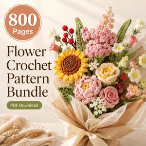 May include: A bouquet of crocheted flowers including a yellow sunflower, pink roses, and white blossoms wrapped in burlap and ribbon. Text reads 800 Pages, Flower Crochet Pattern Bundle, and PDF Download. The arrangement features green leaves.