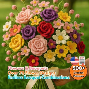 Op de afbeelding: Een boeket van gehaakte bloemen in verschillende kleuren, waaronder roze, rood, geel, paars en wit. De bloemen zijn in een vaas gerangschikt en omgeven door groene bladeren. De tekst "Flowers & Bouquets Over 75 Flower Designs Endless Bouquet Combinations 500+ Crochet Patterns" is zichtbaar in de afbeelding.