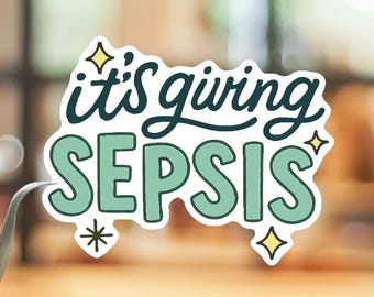 It’s Giving Sepsis Sticker, Nurse Humor Vinyl Decal, Medical Dark Humor