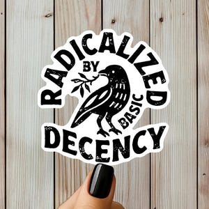 Radicalized By Basic Decency Sticker or Magnet, Bold Statement Vinyl Decal, Values Driven Gift