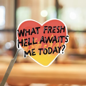 What Fresh Hell Awaits Me Today Glossy Sticker or Magnet
