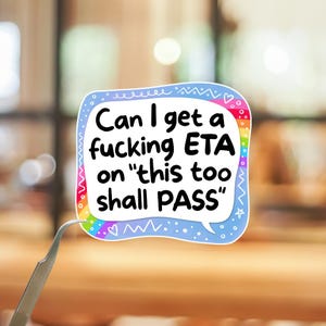 This Too Shall Pass ETA Sticker Funny Mental Health Decal Sarcastic Laptop Water Bottle Sticker
