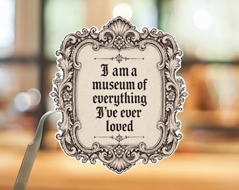 Museum of Everything Sticker, Dark Academia Gothic Literary Quote Vinyl Decal
