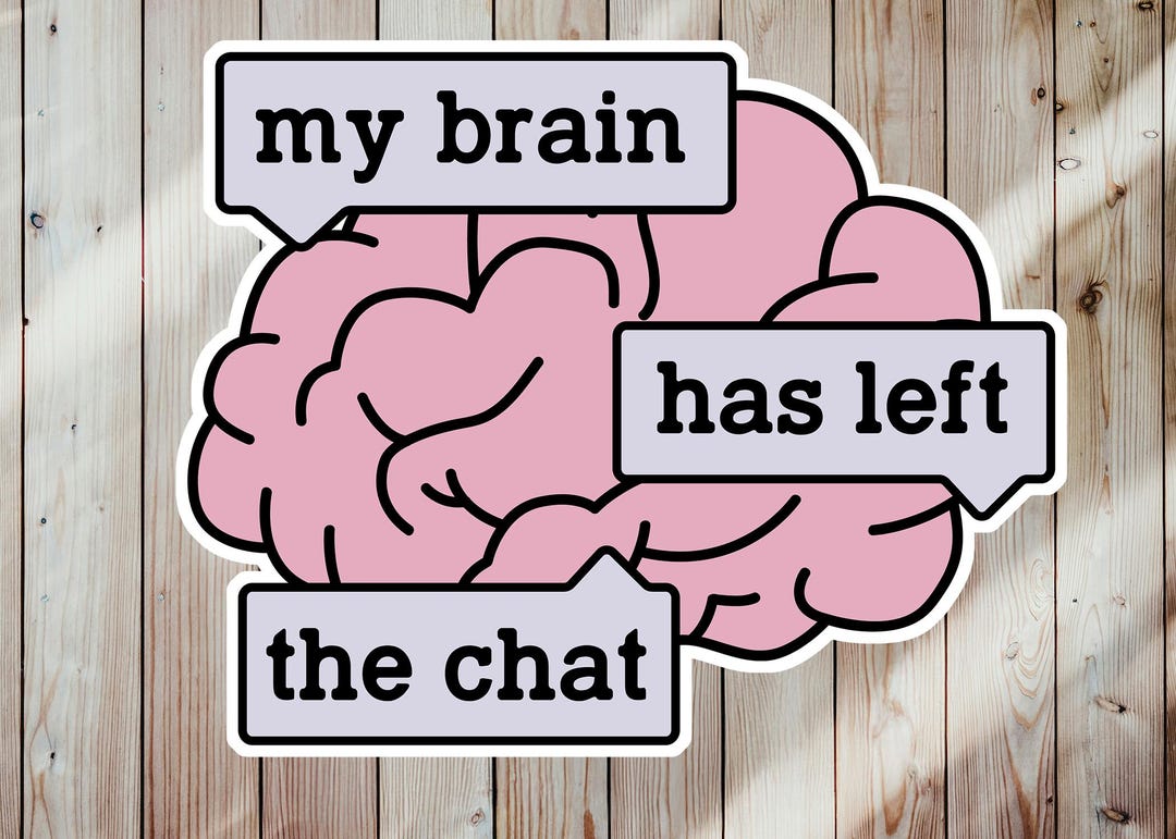 3" My Brain Has Left the Chat Sticker or Etsy