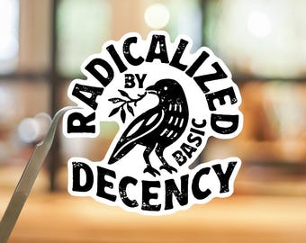 Radicalized By Basic Decency Sticker or Magnet, Bold Statement Vinyl Decal, Values Driven Gift