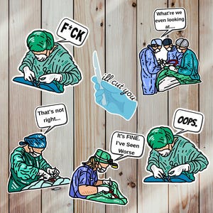 May include: A collection of sticker designs featuring cartoon illustrations of surgeons in operating rooms. Speech bubbles contain phrases like "F*CK", "ill cut you", "What're we even looking at...", "Oops", "That's not right...", and "It's FINE. I've Seen Worse".