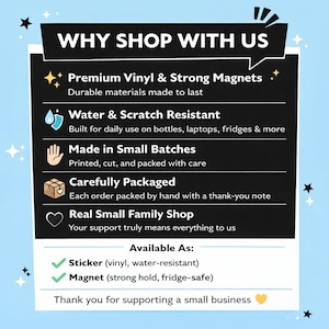May include: A graphic with the text "WHY SHOP WITH US" and details about the products. It highlights premium vinyl, water resistance, small batch production, careful packaging, and a family shop. Available as stickers and magnets.